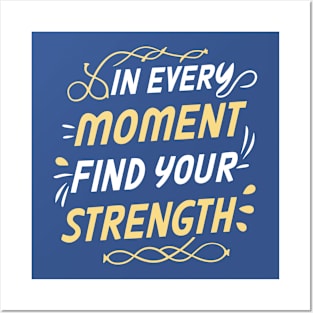 In every moment find your strength - Motivational Inspirational Quote Posters and Art